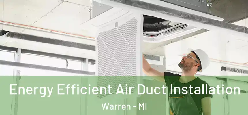  Energy Efficient Air Duct Installation Warren - MI