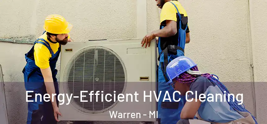  Energy-Efficient HVAC Cleaning Warren - MI
