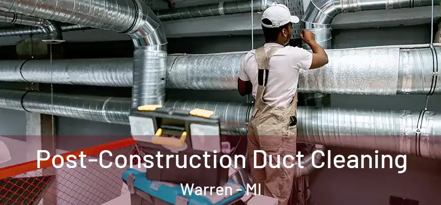  Post-Construction Duct Cleaning Warren - MI