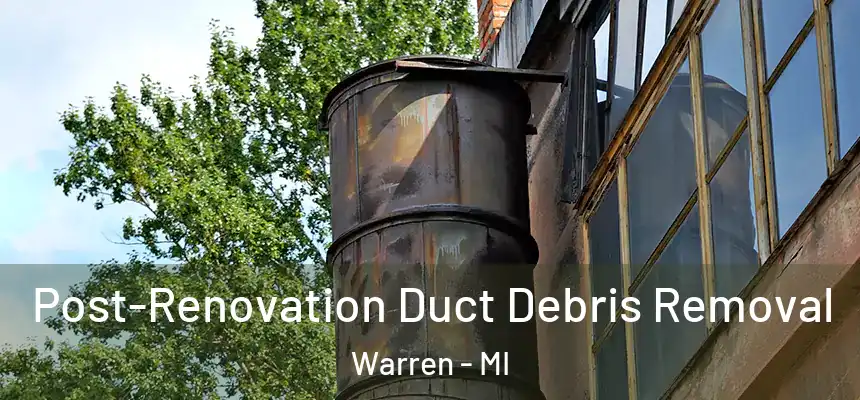 Post-Renovation Duct Debris Removal Warren - MI